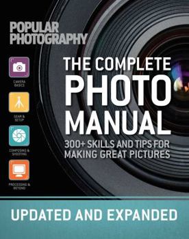 The Complete Photo Manual (Revised Edition): Skills + Tips for Making Great Pictures - Popular Photography